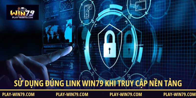 Sử dụng đúng link của WIN79 mỗi khi truy cập nhà cái