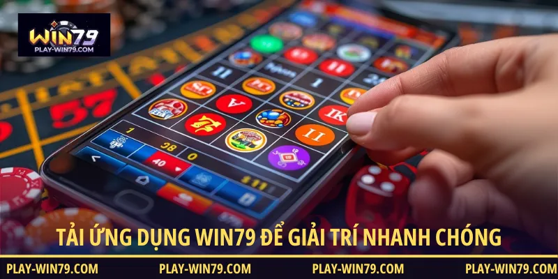 Tải ứng dụng WIN79 để tận hưởng trải nghiệm giải trí nhanh chóng