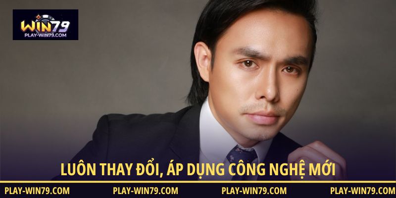 Luôn thay đổi, áp dụng công nghệ mới